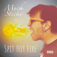 Muck Sticky - Spit Hot Fire (Explicit)