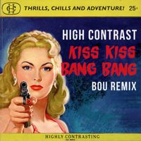High Contrast - Kiss Kiss Bang Bang (Bou Remix)
