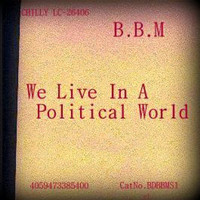 B.B.M. - We Live In A Political World