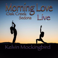 Kelvin Mockingbird - Morning Love ,Oak Creek, Sedona (Live)