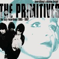 The Primitives - Everything's Shining Bright: The Lazy Recordings 1985 - 1987
