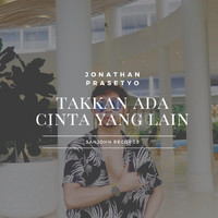 Jonathan Prasetyo - Takkan Ada Cinta Yang Lain