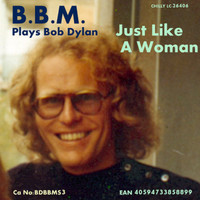 B.B.M. - Just Like A Woman (B.B.M. plays Bob Dylan)