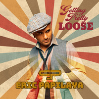 Eric Papilaya - Getting Pretty Loose (2022 Remastered Version)