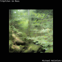 Michael Holzklotz - Tröpfchen im Moos