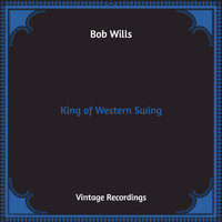 Bob Wills - King of Western Swing (Hq Remastered [Explicit])