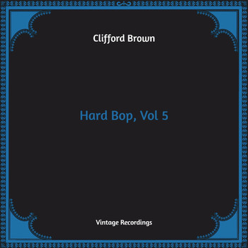 Clifford Brown - Hard Bop, Vol. 5 (Hq Remastered)