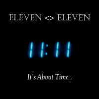 eleven eleven - It's About Time...