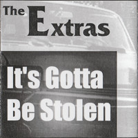 The Extras - It's Gotta Be Stolen