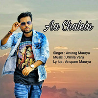 Anurag Maurya - Aa Chalein