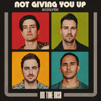 Big Time Rush - Not Giving You Up (Acoustic)