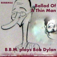 B.B.M. - Ballad Of A Thin Man (B.B.M. plays Bob Dylan)