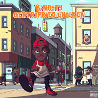 B. Nasty - Gentrifried Chicken (feat. Sidecar Tommy & Mike Swift)