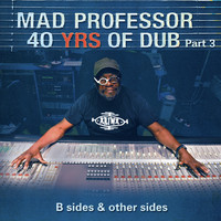 Mad Professor - B Sides & Other Sides: 40 Years of Dub Pt. 3