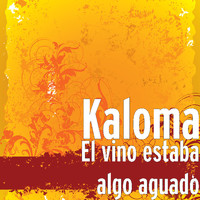 Kaloma - El vino estaba algo aguado