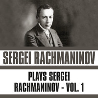 Sergei Rachmaninov - Plays Sergei Rachmaninov, Vol. 1