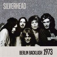 Silverhead - Berlin Backlash 1973 (Live)