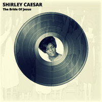 Shirley Caesar - The Bride Of Jesus