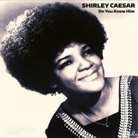 Shirley Caesar - Do You Know Him