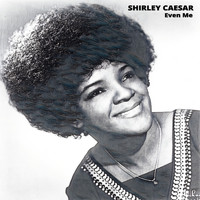 Shirley Caesar - Even Me