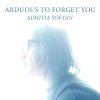 Adhitia Sofyan - Arduous to Forget You