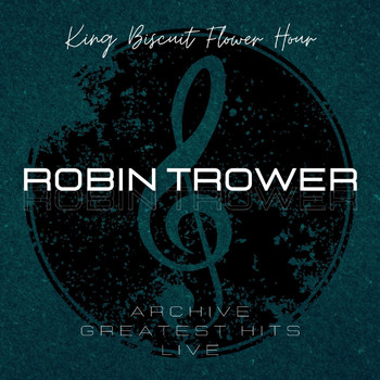 Robin Trower - Robin Trower: King Biscuit Flower Hour Archive Greatest Hits Live