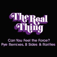 The Real Thing - Can You Feel the Force?: Pye Remixes, B Sides & Rarities