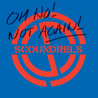 Scoundrels - Oh No! Not Again!