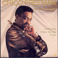 Chico Freeman - You'll Know When You Get There