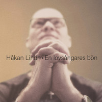 Håkan Lindh - En Lovsångares Bön
