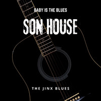 Son House - Baby is The Blues - The Jinx Blues