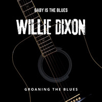 Willie Dixon - Baby is The Blues - Groaning the Blues
