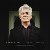 Daniel Lavoie - J'ai quitté mon île (14 chansons d'un autre temps)