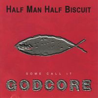 Half Man Half Biscuit - Some Call It Godcore