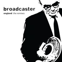 Broadcaster - England - the Remixes