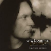 Sonny Landreth - Levee Town (Expanded Edition)