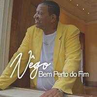 Nêgo - Bem perto do fim