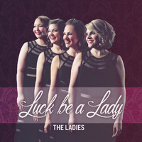 The Ladies - Luck Be a Lady
