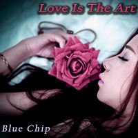 Blue Chip - Love is the Art
