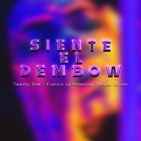 Twenty One - Siente el Dembow (feat. Francis la Potencia & Blaze Drumz)
