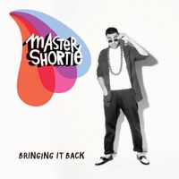 Master Shortie - Bringing It Back