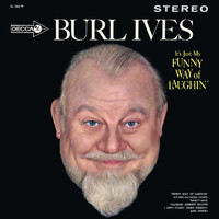 Burl Ives - It's Just My Funny Way Of Laughin'