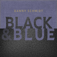 Danny Schmidt - Black & Blue