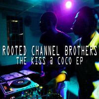 Rooted Channel Brothers - The Kiss at Coco EP