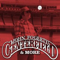 John Fogerty - Centerfield & More