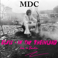 M.D.C. - Elvis in the Rheinland (Live in Berlin) (Explicit)