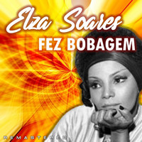 Elza Soares - Fez Bobagem (Remastered)