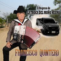 Francisco Quintero - El Regreso De La Troca Del Moño Negro