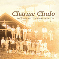 Charme Chulo - Você Sabe Muito Bem Onde Eu Estou