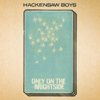 Hackensaw Boys - Only On The Brightside